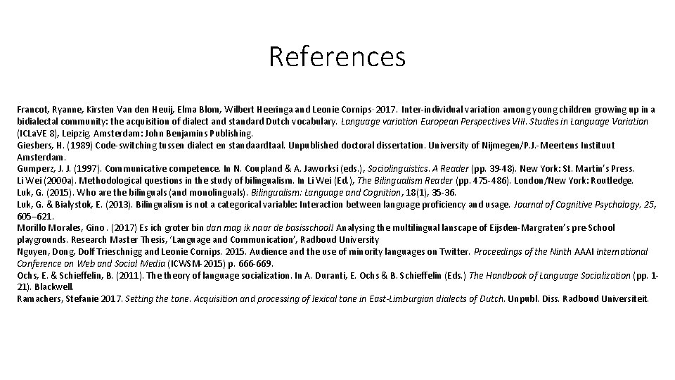 References Francot, Ryanne, Kirsten Van den Heuij, Elma Blom, Wilbert Heeringa and Leonie Cornips.