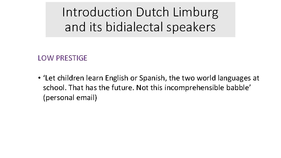 Introduction Dutch Limburg and its bidialectal speakers LOW PRESTIGE • ‘Let children learn English