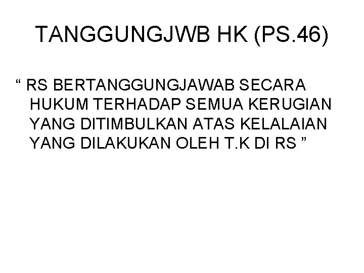 TANGGUNGJWB HK (PS. 46) “ RS BERTANGGUNGJAWAB SECARA HUKUM TERHADAP SEMUA KERUGIAN YANG DITIMBULKAN