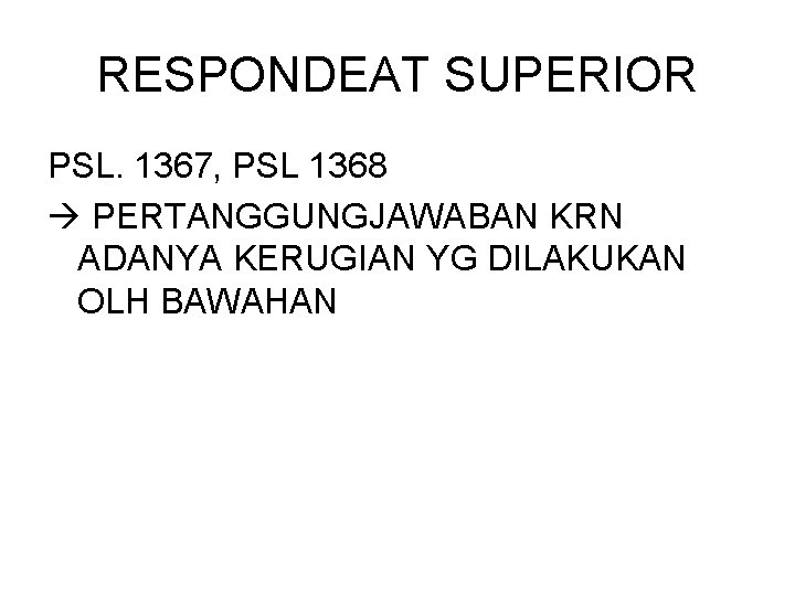 RESPONDEAT SUPERIOR PSL. 1367, PSL 1368 PERTANGGUNGJAWABAN KRN ADANYA KERUGIAN YG DILAKUKAN OLH BAWAHAN