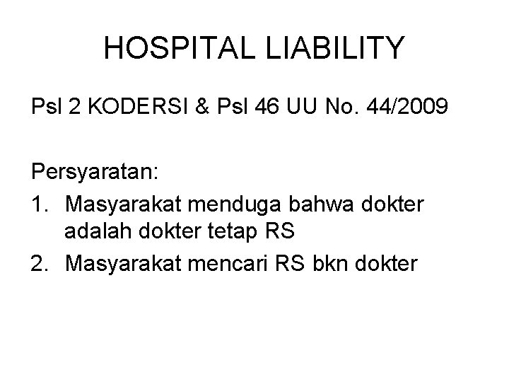 HOSPITAL LIABILITY Psl 2 KODERSI & Psl 46 UU No. 44/2009 Persyaratan: 1. Masyarakat