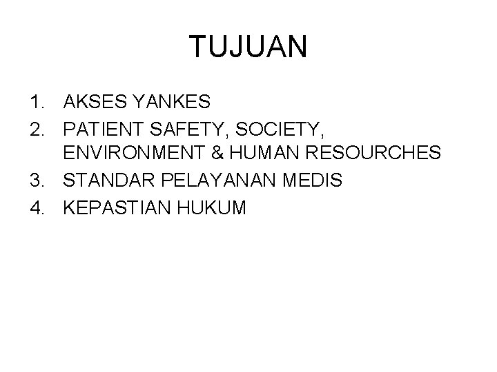 TUJUAN 1. AKSES YANKES 2. PATIENT SAFETY, SOCIETY, ENVIRONMENT & HUMAN RESOURCHES 3. STANDAR
