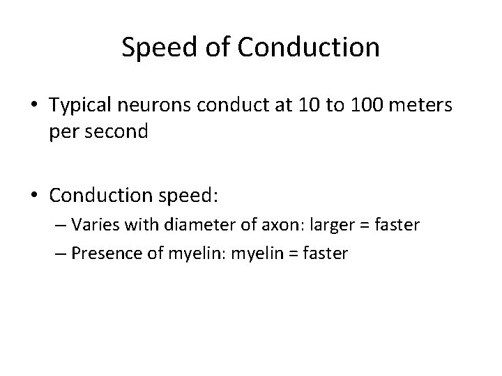Speed of Conduction • Typical neurons conduct at 10 to 100 meters per second