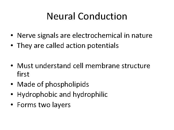 Neural Conduction • Nerve signals are electrochemical in nature • They are called action