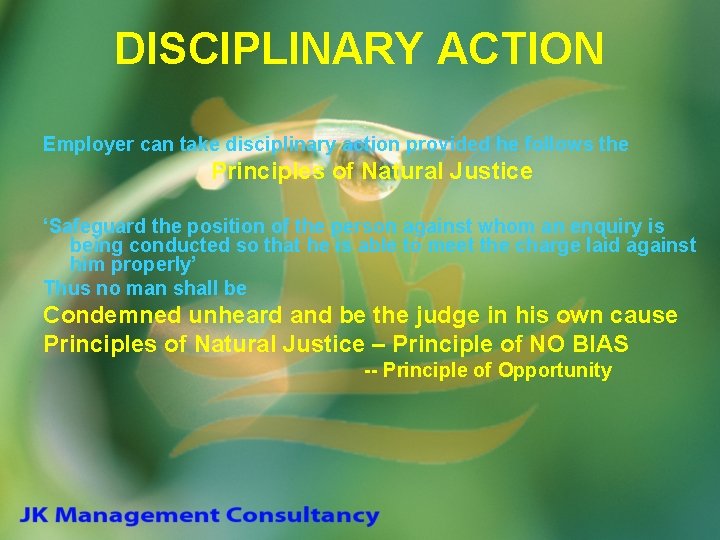 DISCIPLINARY ACTION Employer can take disciplinary action provided he follows the Principles of Natural
