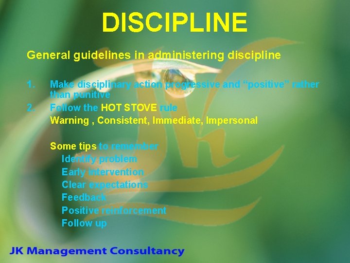 DISCIPLINE General guidelines in administering discipline 1. 2. Make disciplinary action progressive and “positive”