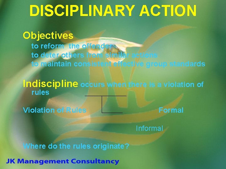 DISCIPLINARY ACTION Objectives to reform the offender to deter others from similar actions to