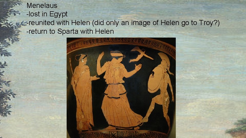 Menelaus -lost in Egypt -reunited with Helen (did only an image of Helen go