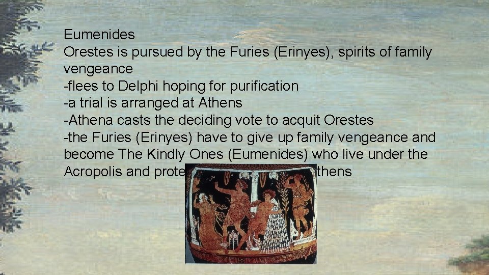 Eumenides Orestes is pursued by the Furies (Erinyes), spirits of family vengeance -flees to