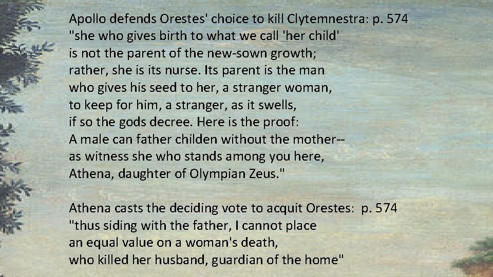 Apollo defends Orestes' choice to kill Clytemnestra: p. 574 "she who gives birth to