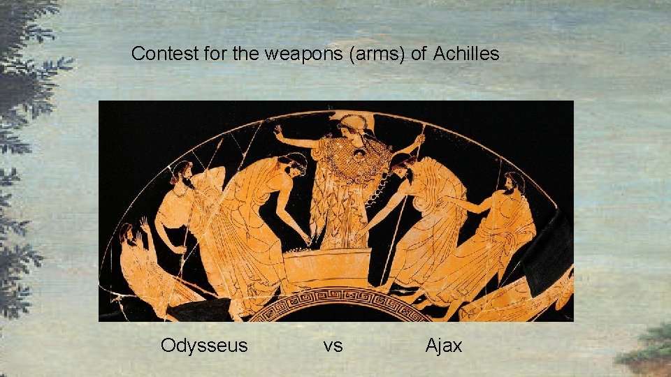 Contest for the weapons (arms) of Achilles Odysseus vs Ajax 