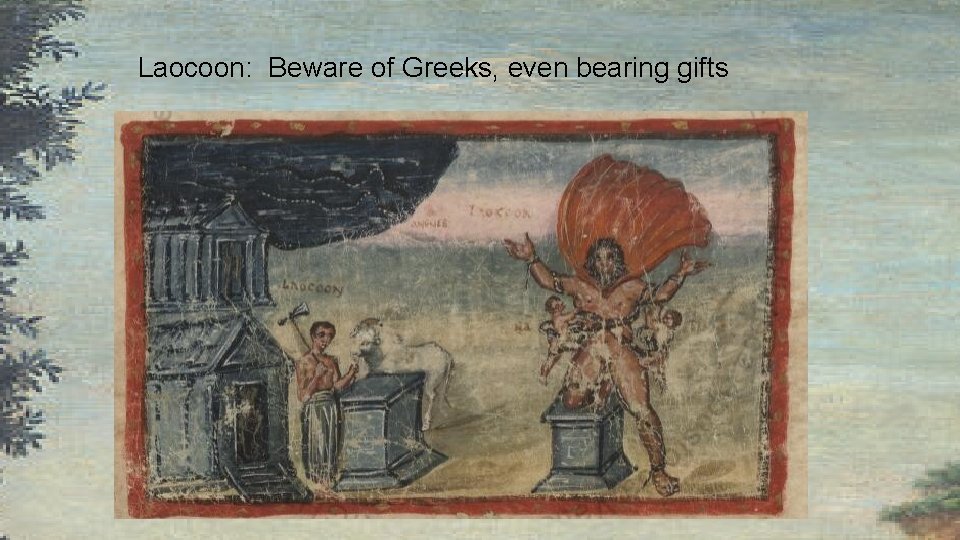 Laocoon: Beware of Greeks, even bearing gifts 