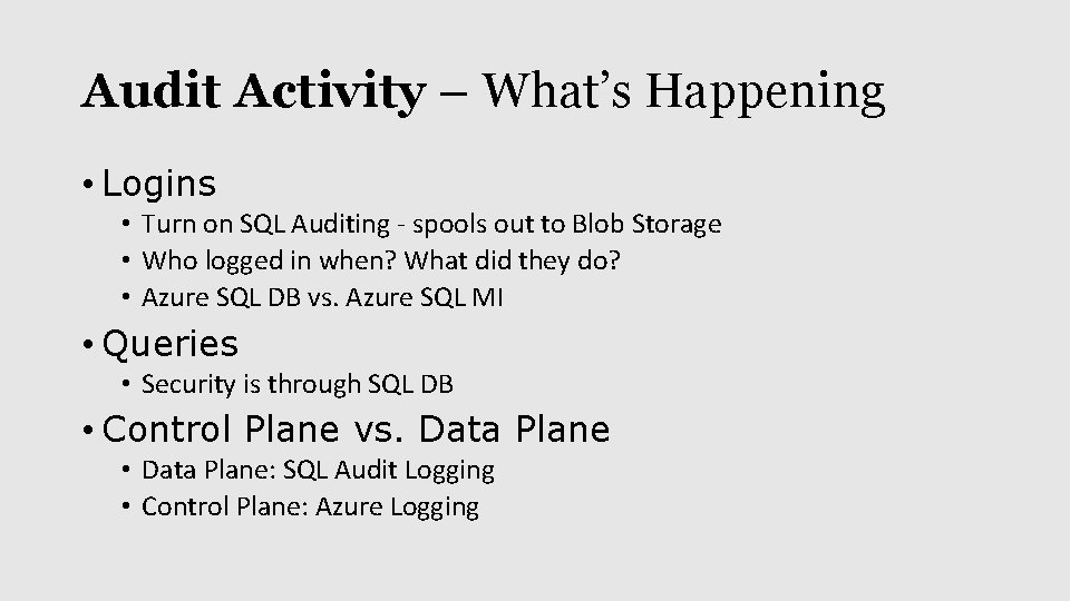Audit Activity – What’s Happening • Logins • Turn on SQL Auditing - spools