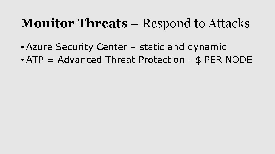 Monitor Threats – Respond to Attacks • Azure Security Center – static and dynamic