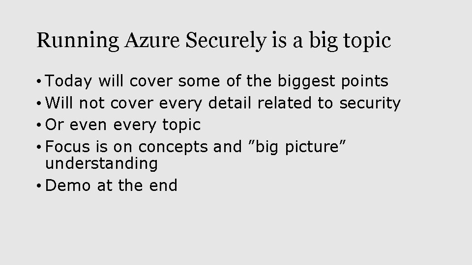 Running Azure Securely is a big topic • Today will cover some of the