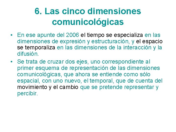 6. Las cinco dimensiones comunicológicas • En ese apunte del 2006 el tiempo se