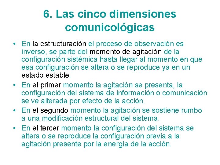 6. Las cinco dimensiones comunicológicas • En la estructuración el proceso de observación es