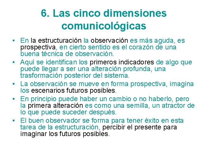6. Las cinco dimensiones comunicológicas • En la estructuración la observación es más aguda,