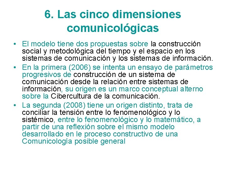 6. Las cinco dimensiones comunicológicas • El modelo tiene dos propuestas sobre la construcción