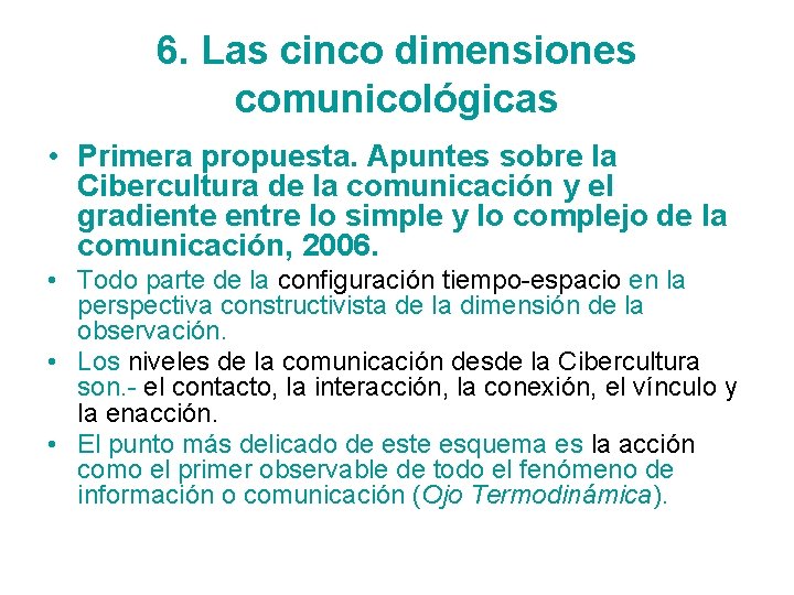 6. Las cinco dimensiones comunicológicas • Primera propuesta. Apuntes sobre la Cibercultura de la