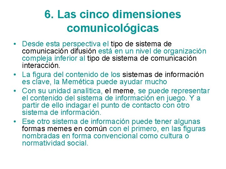 6. Las cinco dimensiones comunicológicas • Desde esta perspectiva el tipo de sistema de