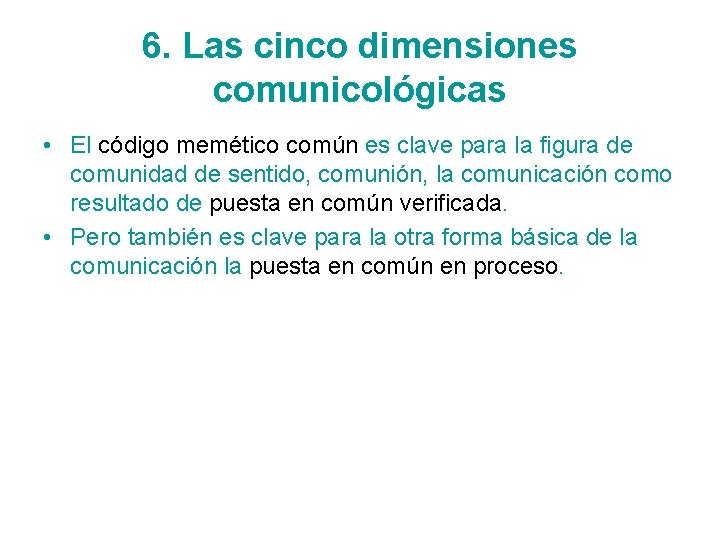 6. Las cinco dimensiones comunicológicas • El código memético común es clave para la