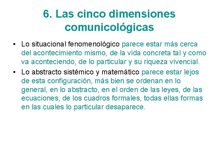 6. Las cinco dimensiones comunicológicas • Lo situacional fenomenológico parece estar más cerca del