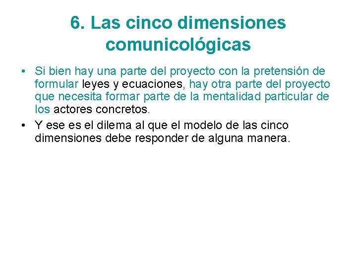 6. Las cinco dimensiones comunicológicas • Si bien hay una parte del proyecto con