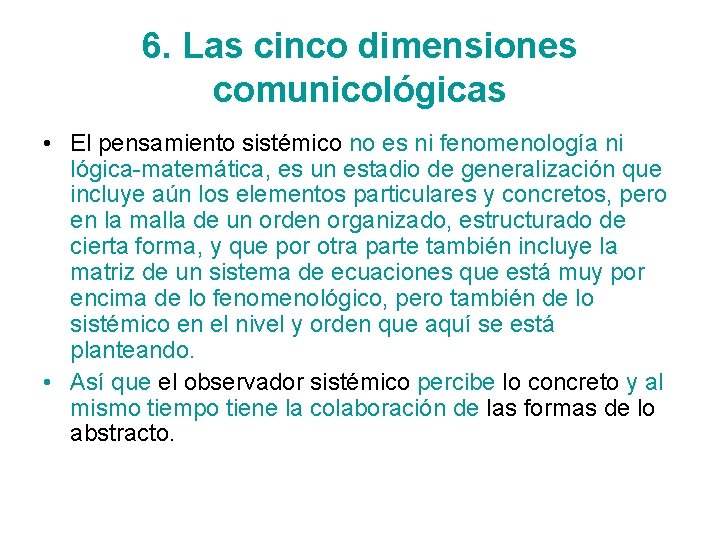6. Las cinco dimensiones comunicológicas • El pensamiento sistémico no es ni fenomenología ni