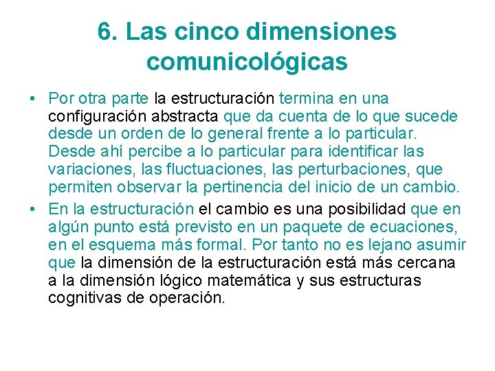 6. Las cinco dimensiones comunicológicas • Por otra parte la estructuración termina en una