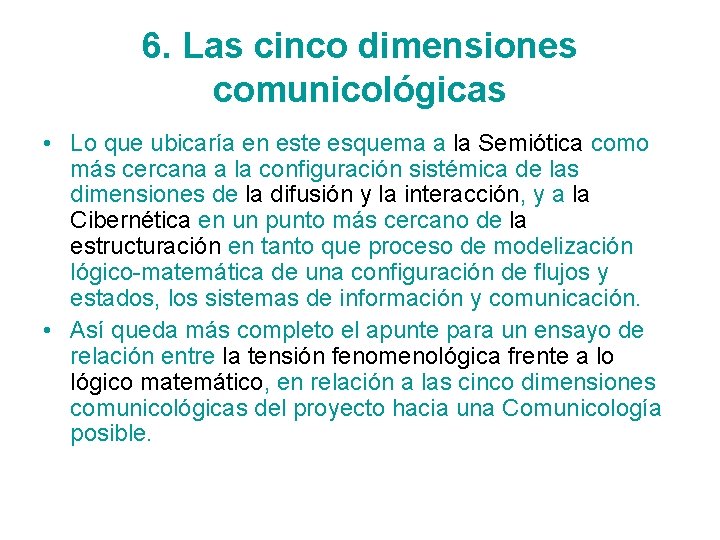 6. Las cinco dimensiones comunicológicas • Lo que ubicaría en este esquema a la