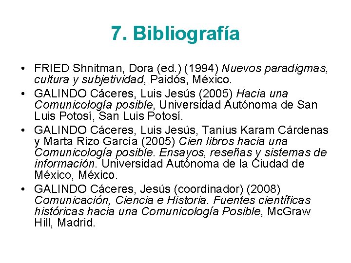 7. Bibliografía • FRIED Shnitman, Dora (ed. ) (1994) Nuevos paradigmas, cultura y subjetividad,