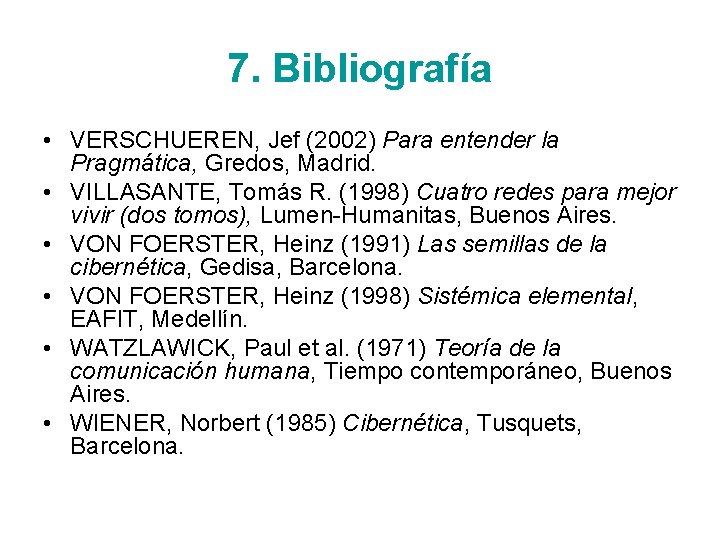 7. Bibliografía • VERSCHUEREN, Jef (2002) Para entender la Pragmática, Gredos, Madrid. • VILLASANTE,
