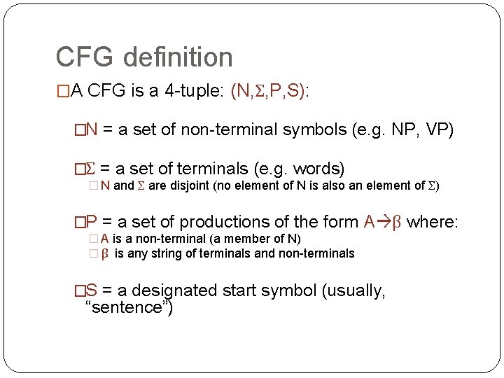 CFG definition �A CFG is a 4 -tuple: (N, Σ, P, S): �N =