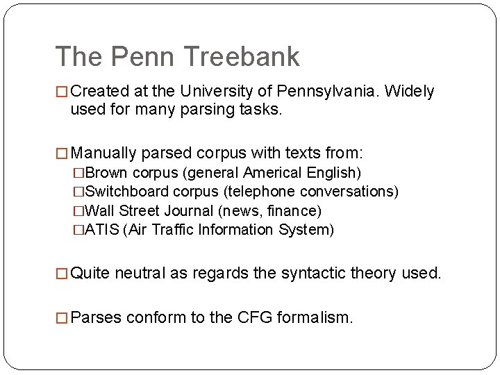 The Penn Treebank � Created at the University of Pennsylvania. Widely used for many