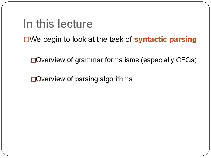 In this lecture �We begin to look at the task of syntactic parsing �Overview