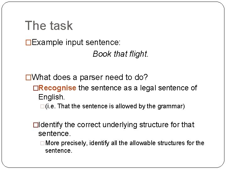 The task �Example input sentence: Book that flight. �What does a parser need to