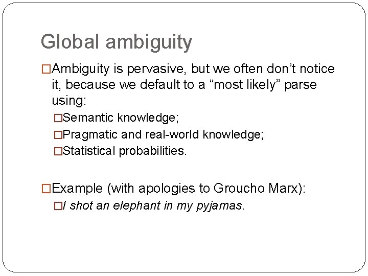 Global ambiguity �Ambiguity is pervasive, but we often don’t notice it, because we default