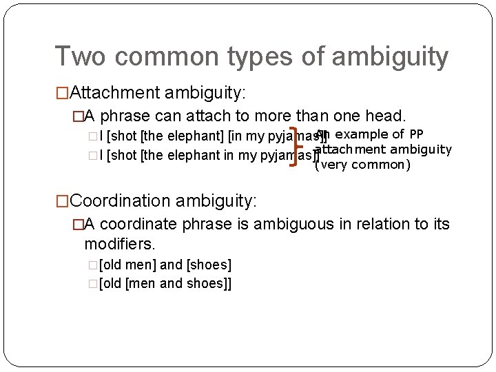 Two common types of ambiguity �Attachment ambiguity: �A phrase can attach to more than