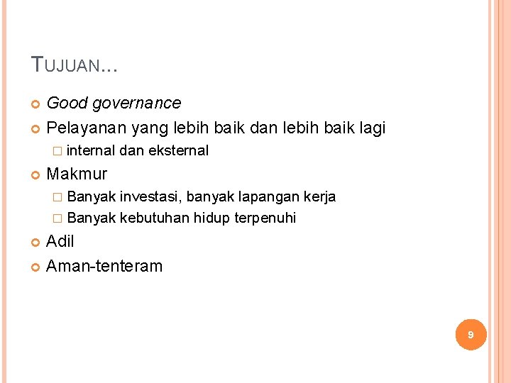 TUJUAN. . . Good governance Pelayanan yang lebih baik dan lebih baik lagi �