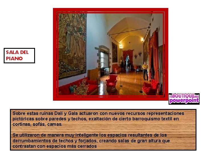 SALA DEL PIANO Sobre estas ruinas Dalí y Gala actuaron con nuevos recursos representaciones