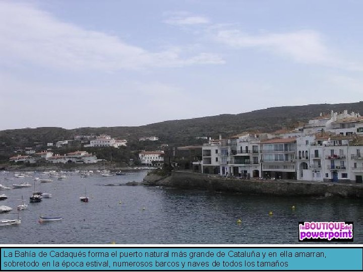 La Bahía de Cadaqués forma el puerto natural más grande de Cataluña y en