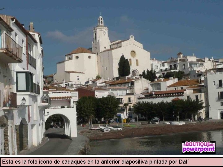 Esta es la foto icono de cadaqués en la anterior diapositiva pintada por Dalí