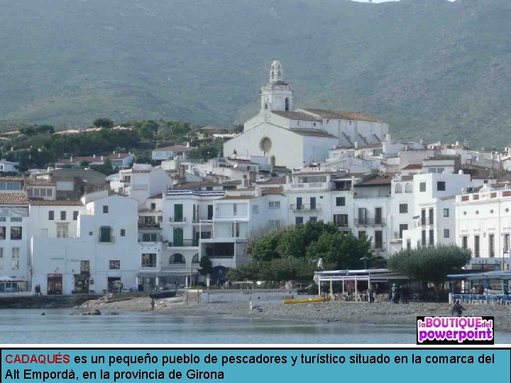 CADAQUÉS es un pequeño pueblo de pescadores y turístico situado en la comarca del