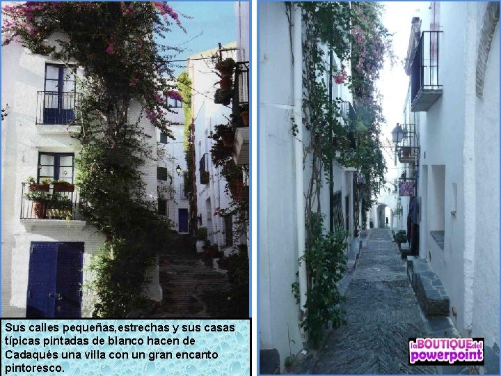 Sus calles pequeñas, estrechas y sus casas típicas pintadas de blanco hacen de Cadaqués