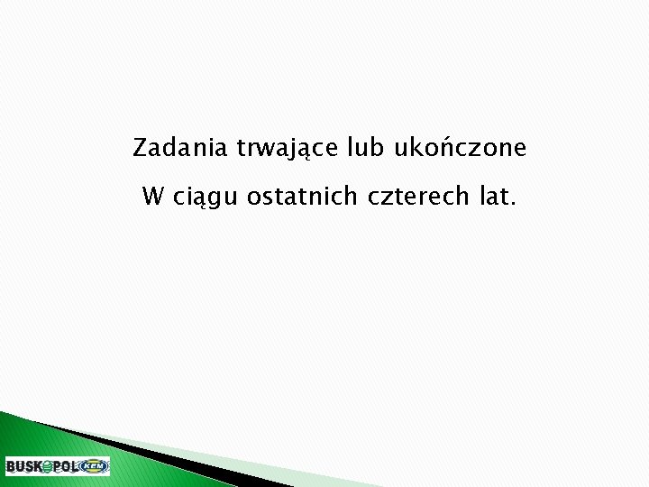 Zadania trwające lub ukończone W ciągu ostatnich czterech lat. 