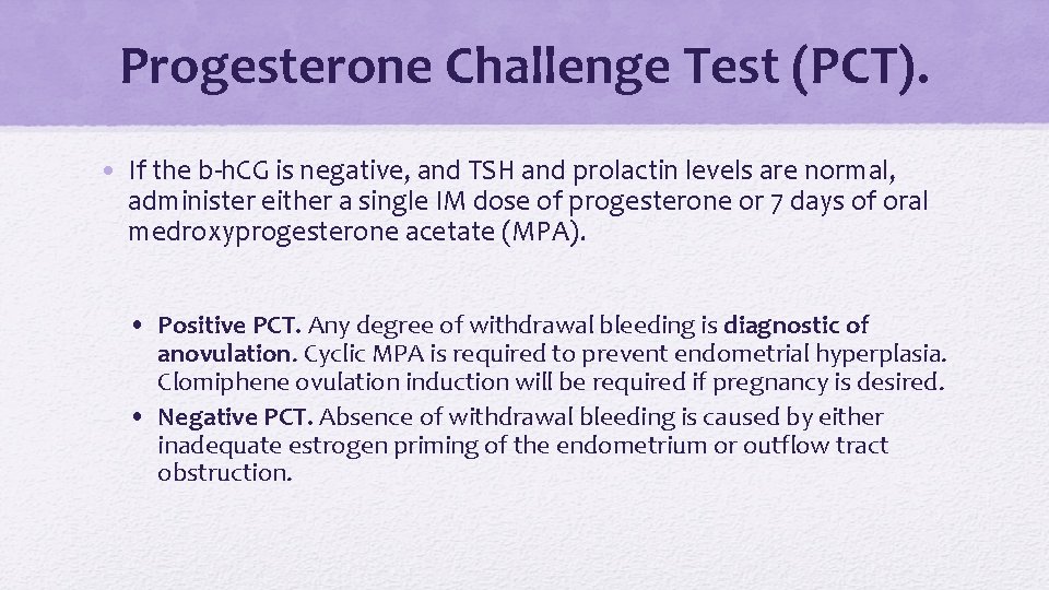 Progesterone Challenge Test (PCT). • If the b-h. CG is negative, and TSH and