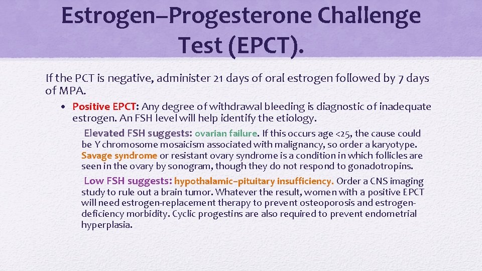 Estrogen–Progesterone Challenge Test (EPCT). If the PCT is negative, administer 21 days of oral