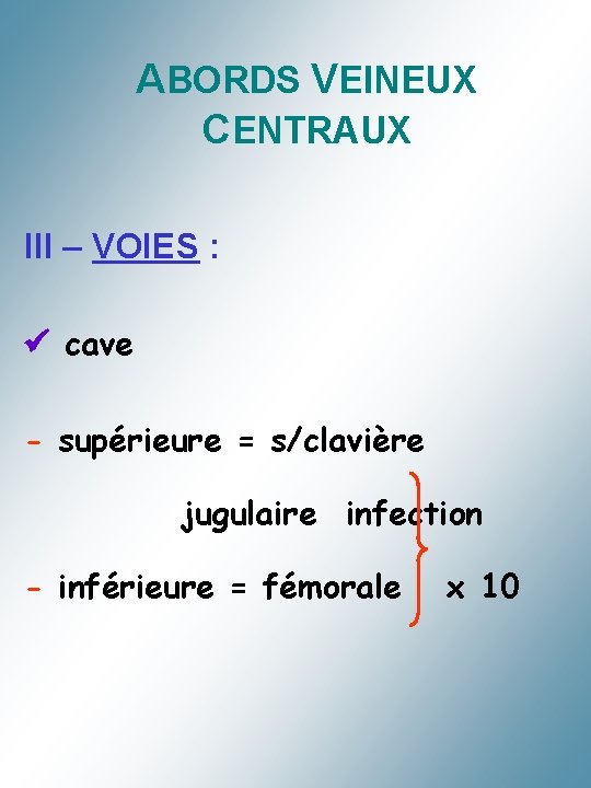 ABORDS VEINEUX CENTRAUX III – VOIES : cave - supérieure = s/clavière jugulaire infection