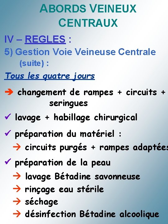 ABORDS VEINEUX CENTRAUX IV – REGLES : 5) Gestion Voie Veineuse Centrale (suite) :